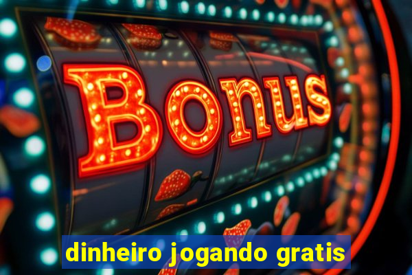 dinheiro jogando gratis